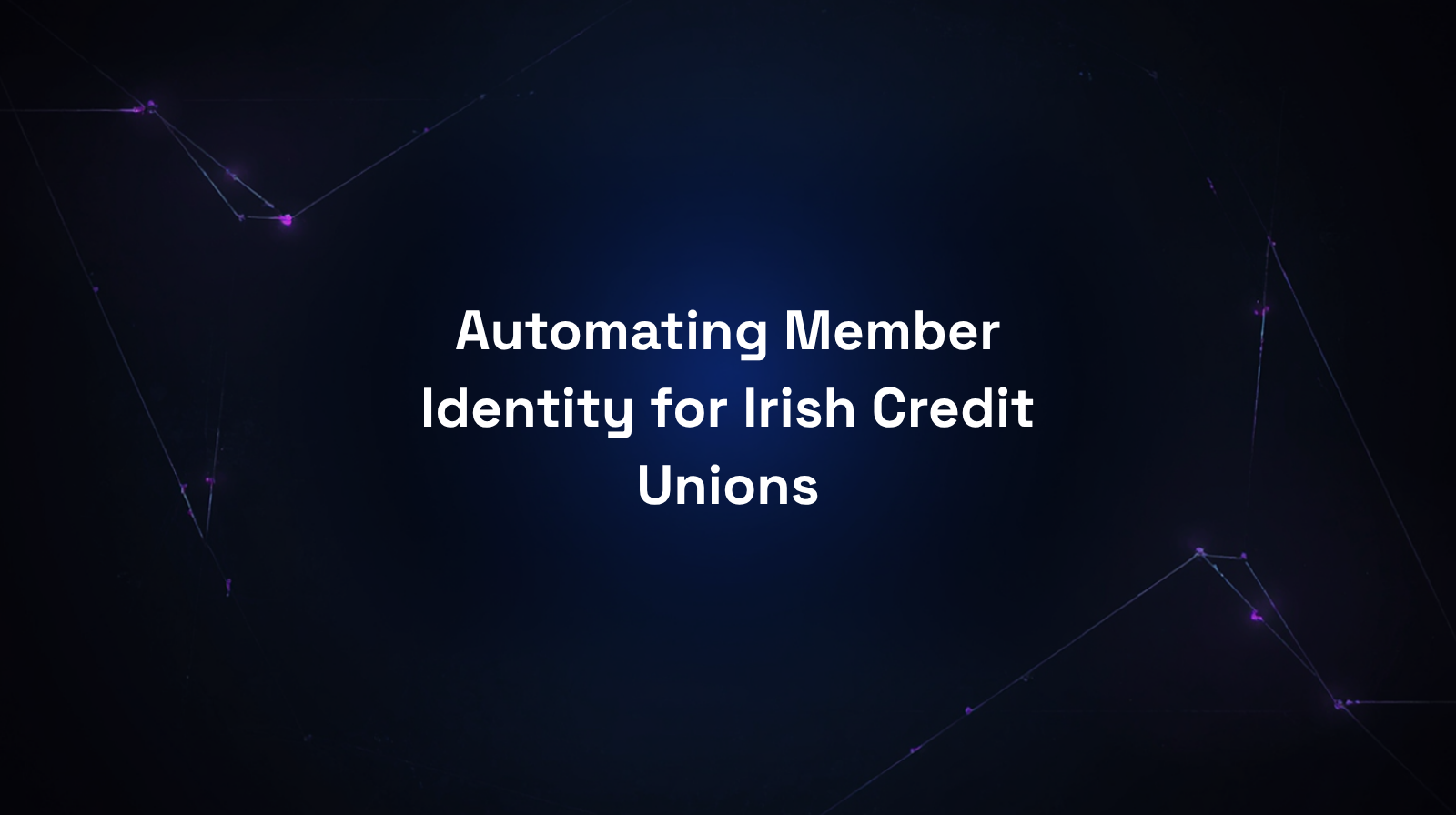 Automating Member Identity for Irish Credit Unions