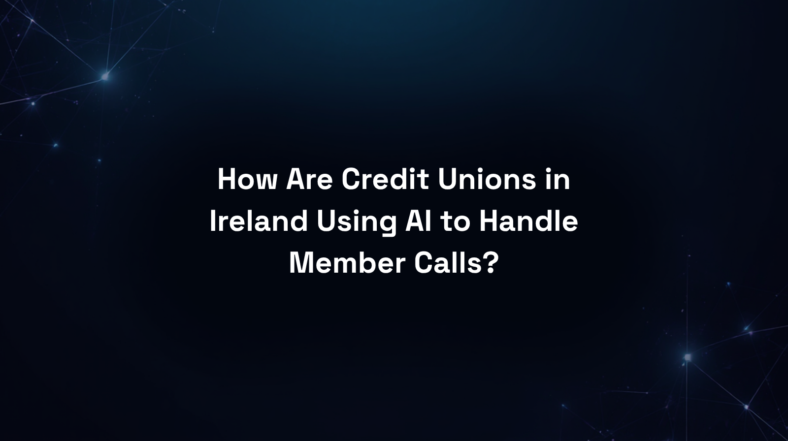How are credit unions in Ireland using AI to handle member calls?